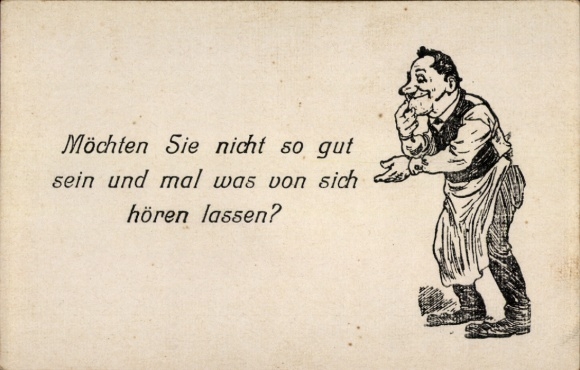 Ak Möchten Sie nicht so gut sein und mal was von sich hören lassen?