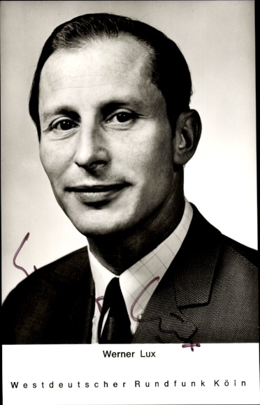 Ak Werner Lux, Westdeutscher Rundfunk Köln, Portrait, Autogramm