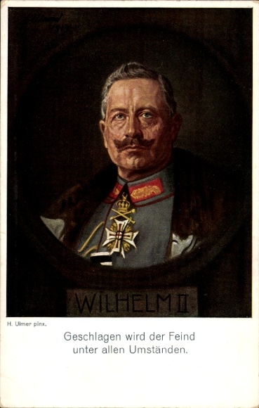 Künstler Ak Ulmer, H., Kaiser Wilhelm II., Geschlagen wird der Feind unter allen Umständen