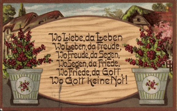 Ak Wo Freude, da Segen, Wo Segen, da Friede, Wo Friede, da Gott, Wo Gott, keine Not!